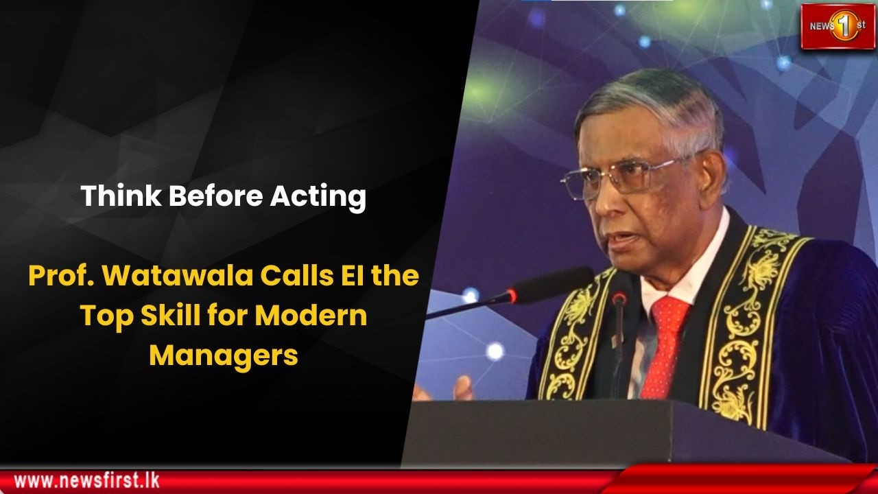 Think Before Acting: Prof. Watawala Calls EI the Top Skill for Modern Managers