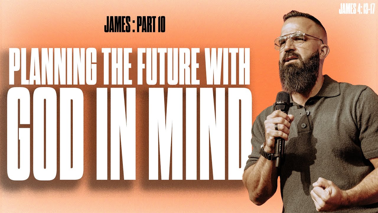Planning the Future with God in Mind | James Part 10