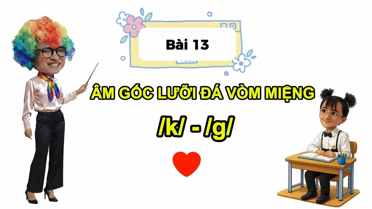 Tiếng anh - Bài 13: Âm /k/ & /g/ Học phát âm mà tưởng sắp nghẹn 🤣
