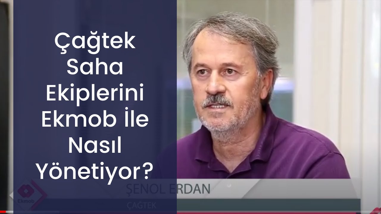 &Ccedil;ağtek, Ekmob ile Saha Ekiplerini Nasıl Y&ouml;netiyor?