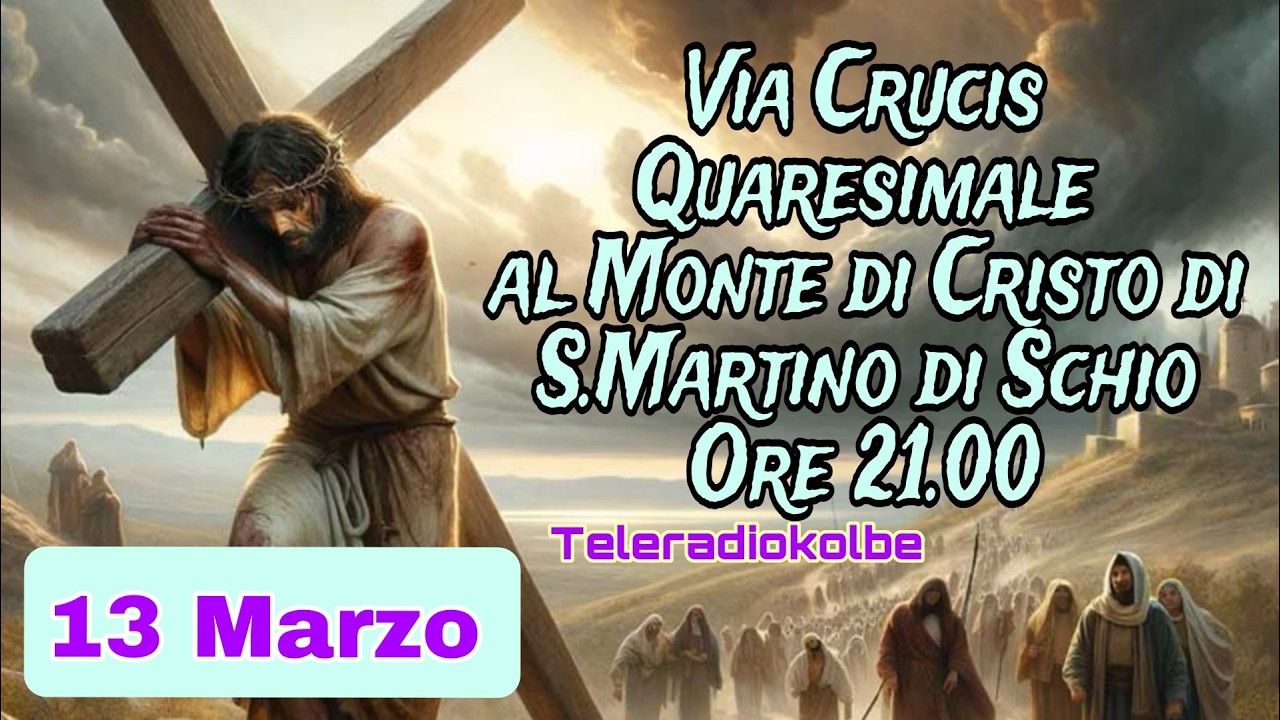 VIA CRUCIS IN DIRETTA DAL MONTE DI CRISTO ORE 21.00 [13/03/2026]