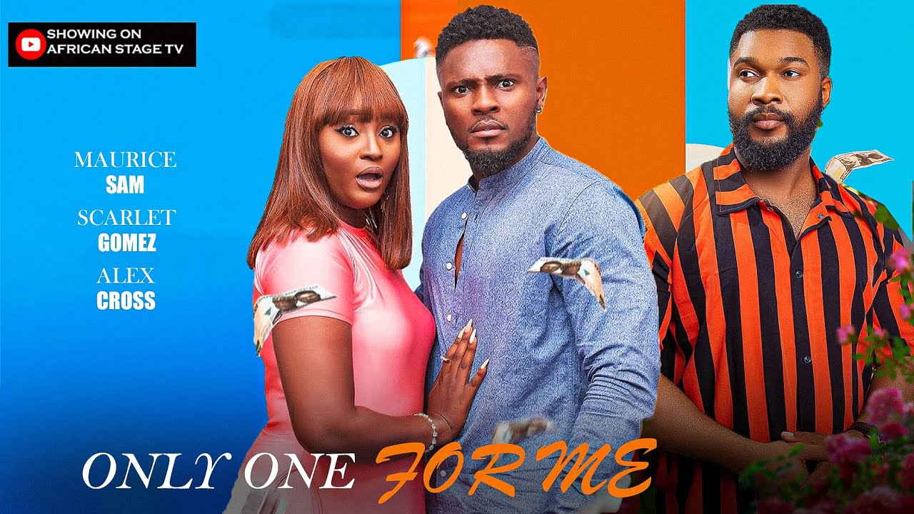 THE ONLY ONE FOR ME - MAURICE SAM, SCARLET GOMEZ, ALEX CROSS - 2025 LATEST NIGERIAN MOVIES