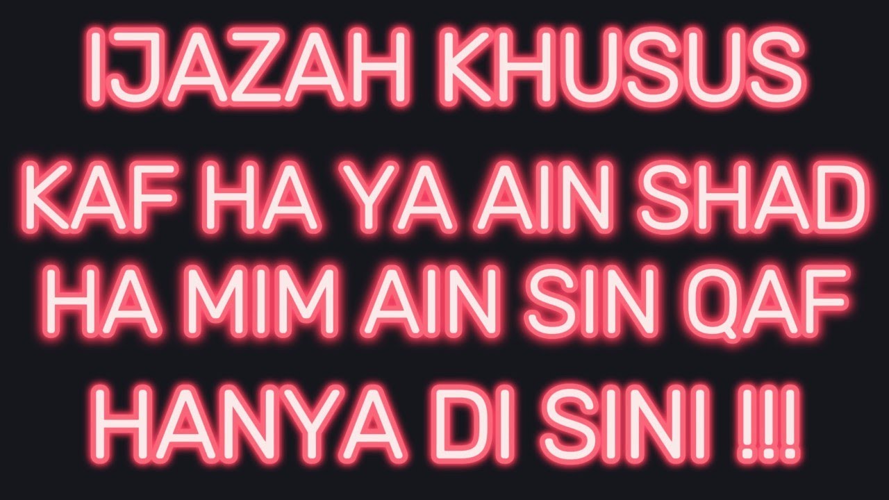 Ijazah - Kaf Ha Ya Ain Shad Ha Mim Ain Sin Qaf - Rahasia Kaf Ha Ya Ain Shad Ha Mim Ain Sin Qaf