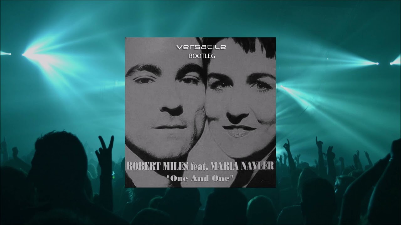 Robert Miles Feat. Maria Nayler  - One And One (Versatile Uplifting Rework  / Bootleg)