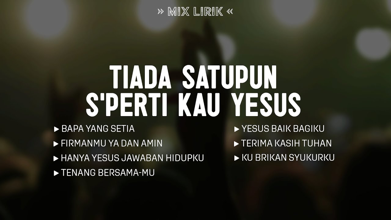 Tiada satupun s'perti Kau Yesus (Tak Satupun) - (Mix Lirik) || Lagu Rohani Kristen Menyentuh Hati
