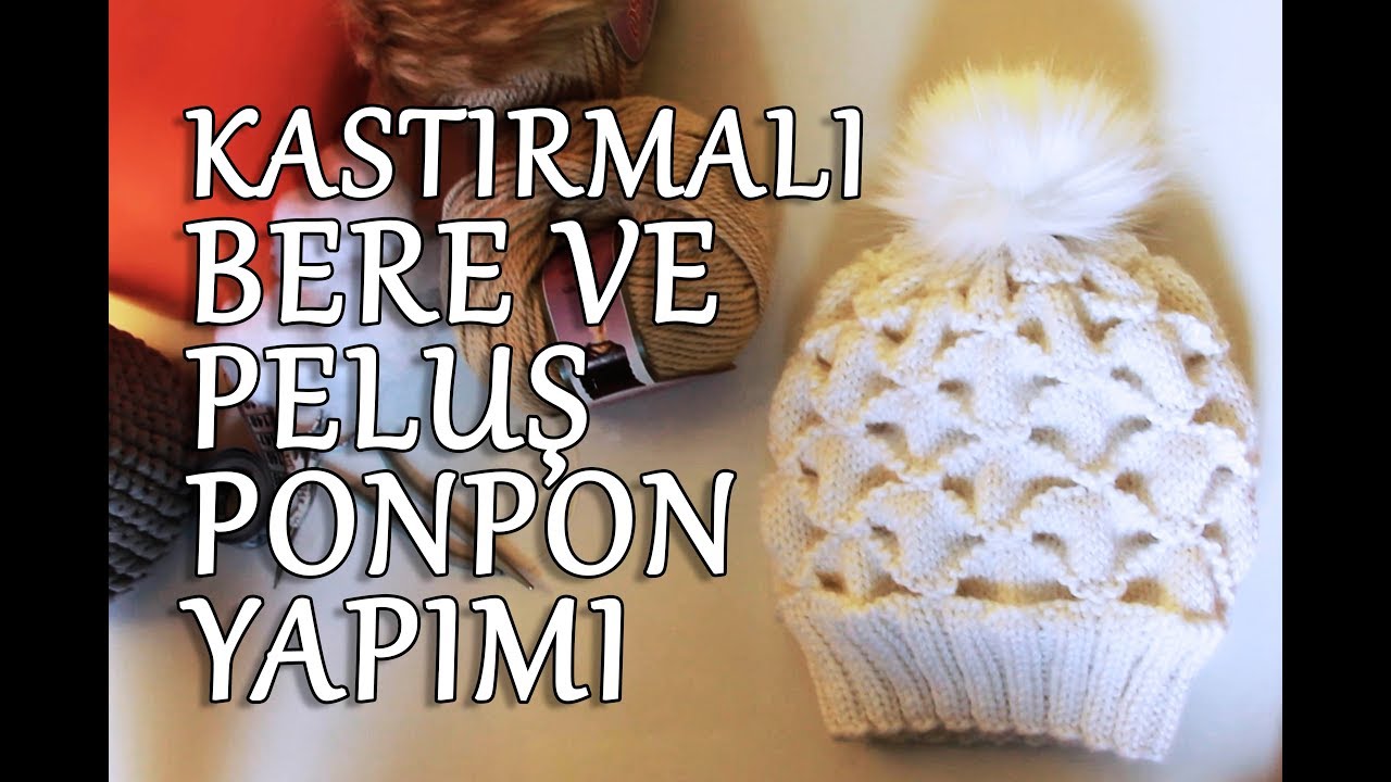 Kastırmalı Bere Yapılışı ve Peluştan Ponpon Yapımı