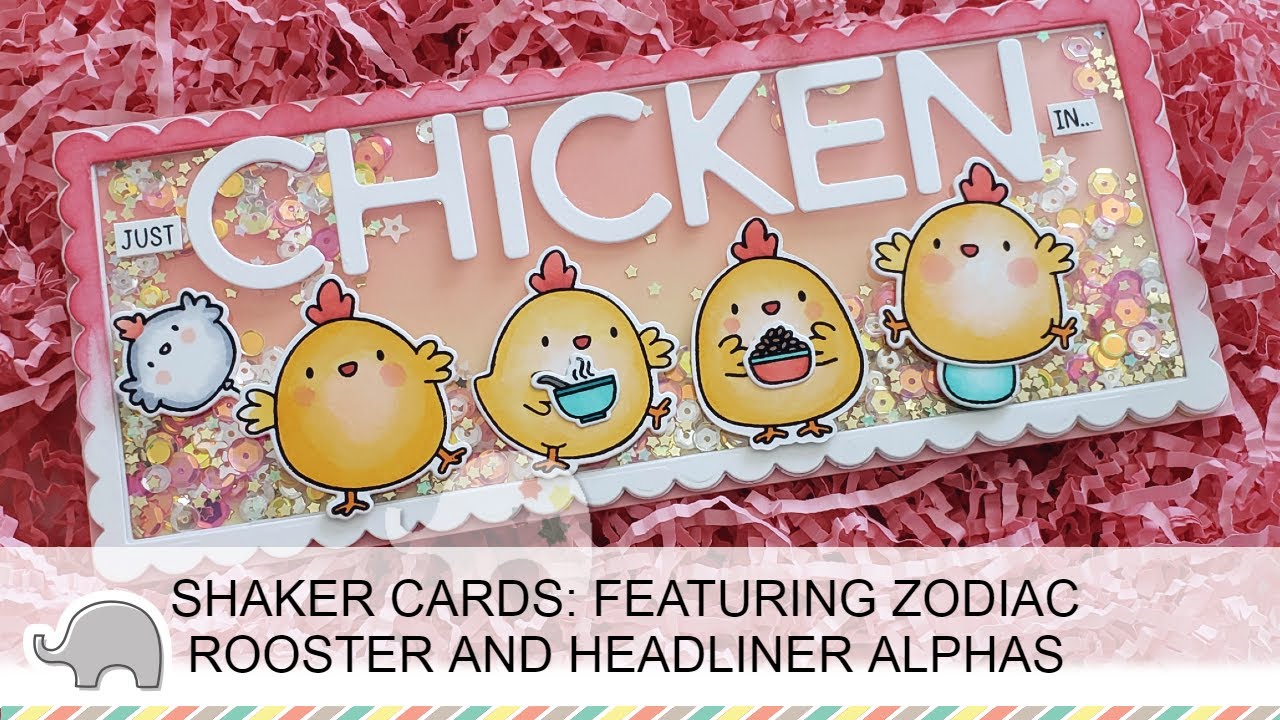 Shaker Cards: Featuring Zodiac Rooster and Headliner Alphas