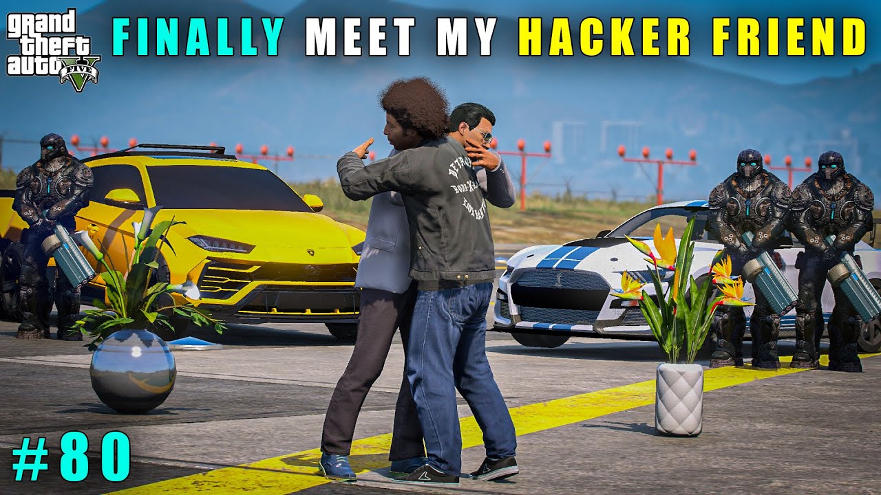 GTA 5 : FINALLY MEETING HACKER FRIEND AFTER A LONG TIME || GAMEPLAY #80