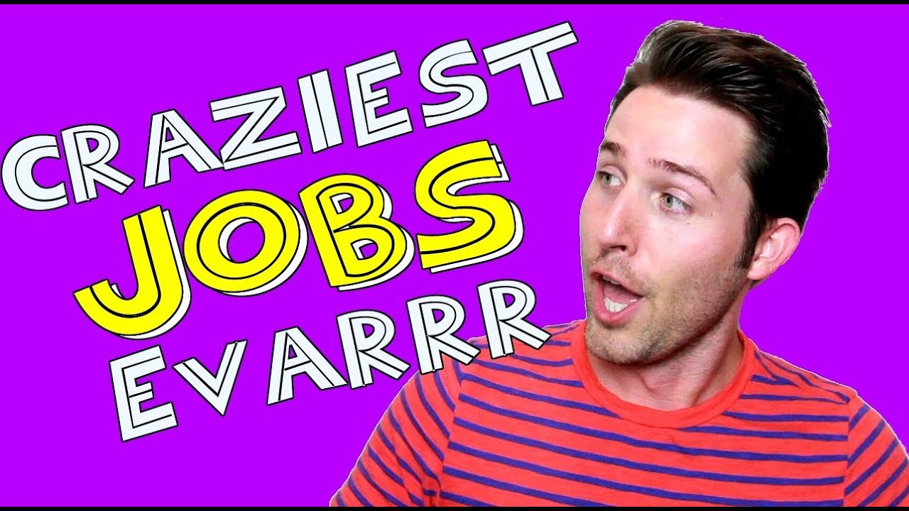 CRAZIEST JOBS EVARRR