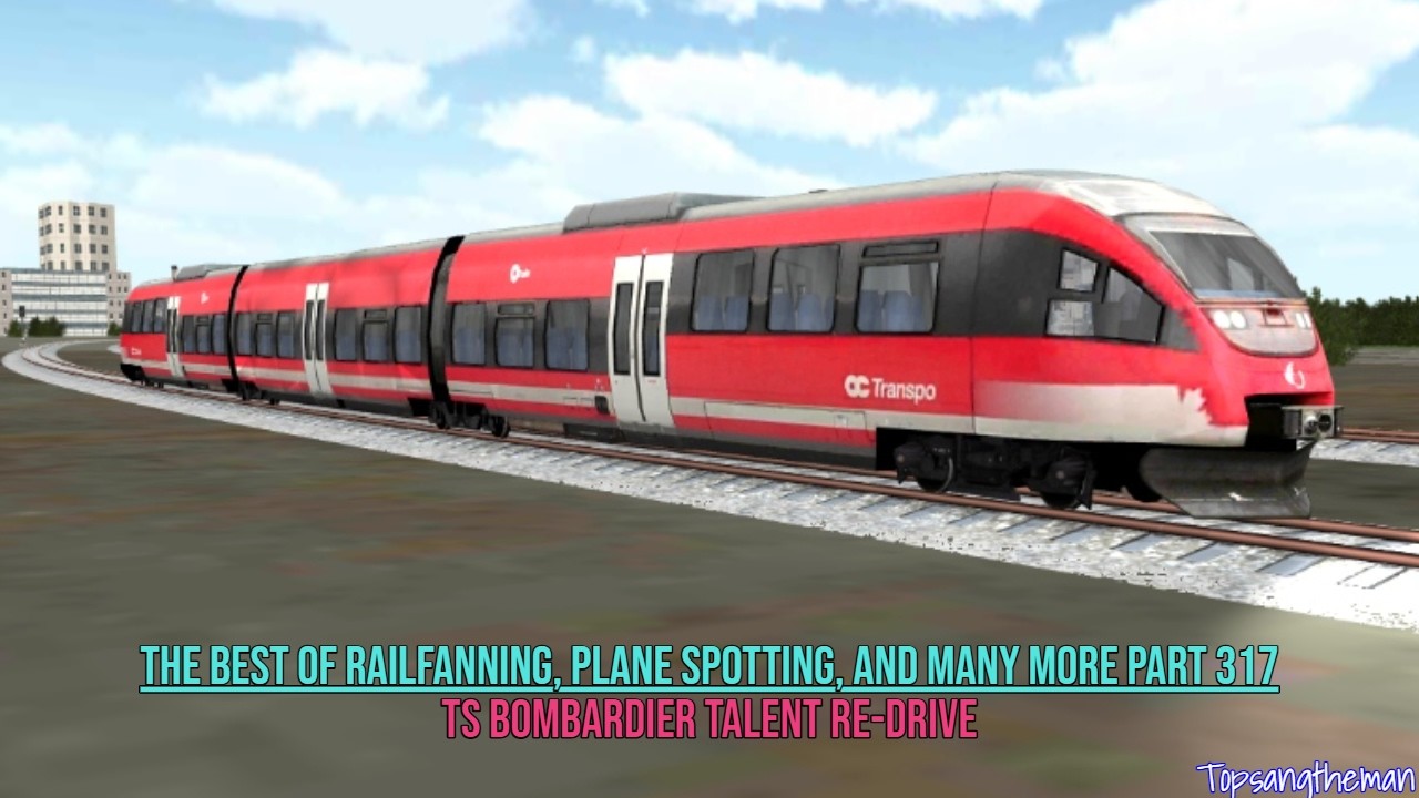 The Best of Railfanning, Plane Spotting, and Many More Part 317 (TS Bombardier Talent Re-drive)