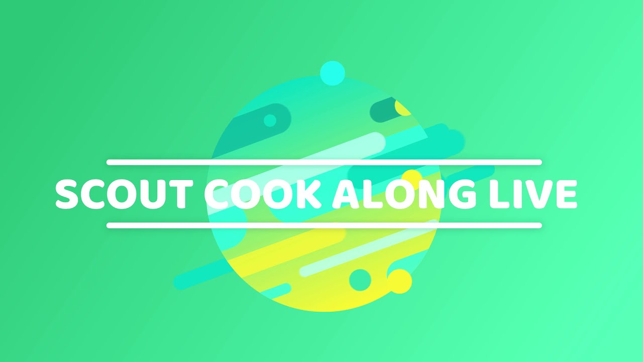 Welcome to Scout Cook Along Live