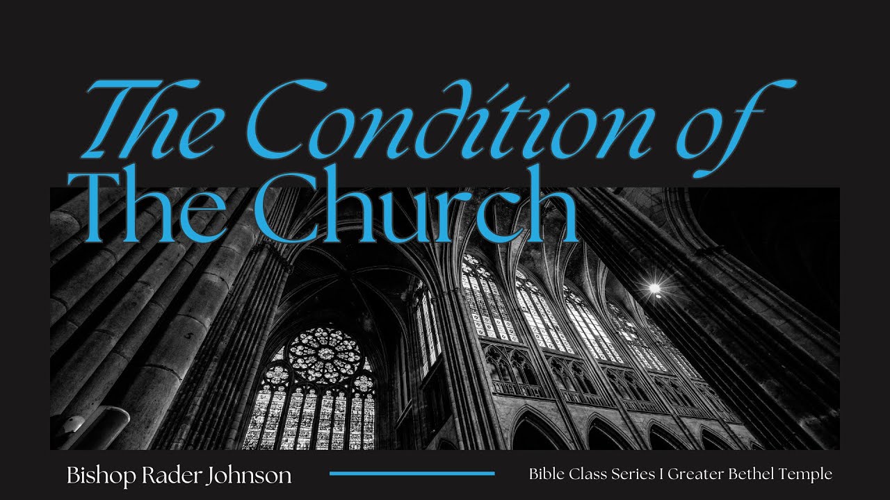The Condition of the Church (Part 3) I Bishop Rader Johnson I Bible Study I GBT I 8/23/24