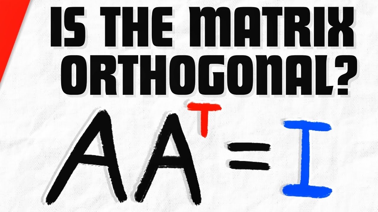 Determine if the Matrix is Orthogonal | Linear Algebra Exercises