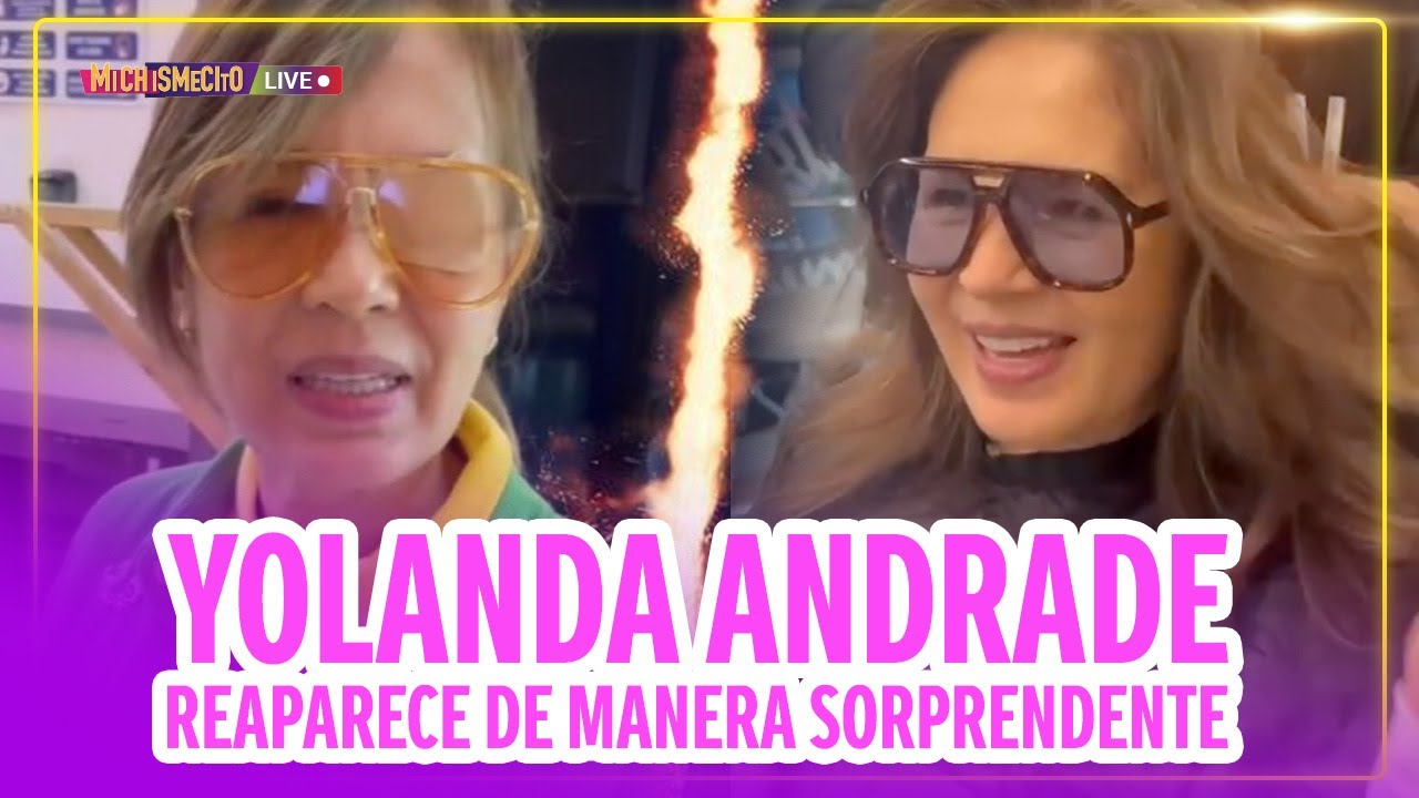 Yolanda Andrade reaparece de manera sorprendente / MICHISMECITO