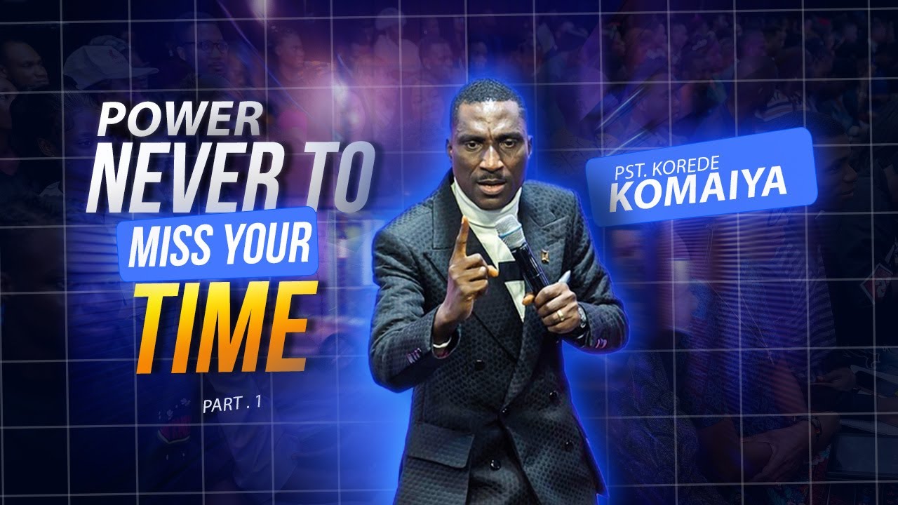 Power Never To Miss Your Time Pt. 1 || Pastor Korede Komaiya