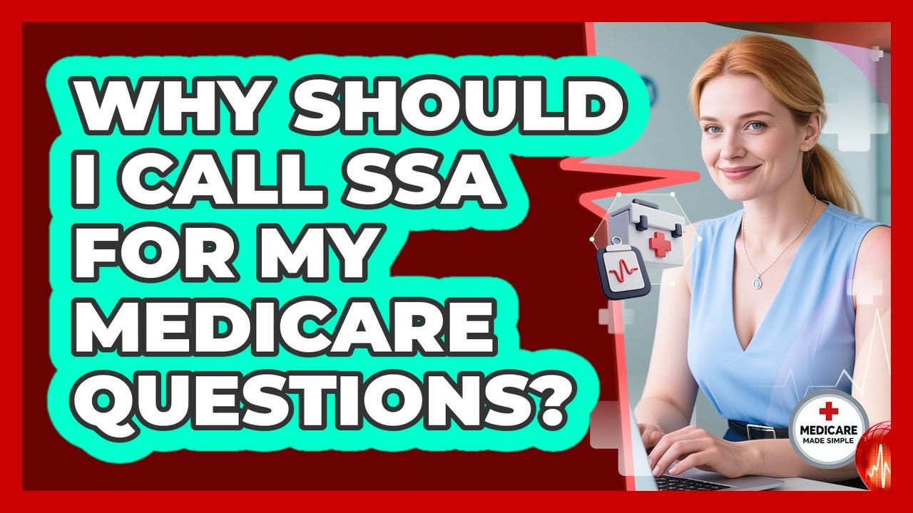 Why Should I Call SSA For My Medicare Questions?