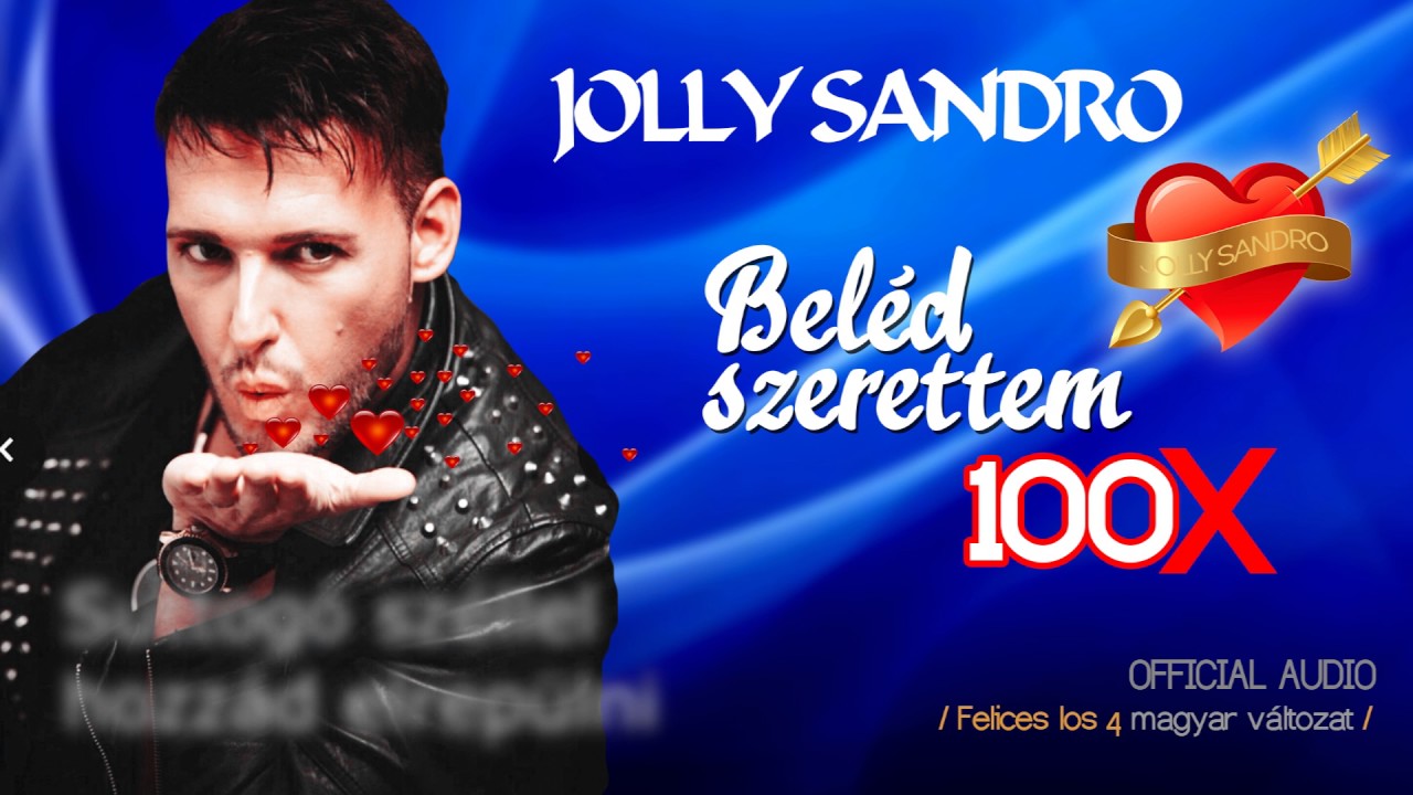 Jolly Sandro 💘 Beléd szerettem 100✖ (Official Audio 2017) [Felices los 4. Magyar verzio]