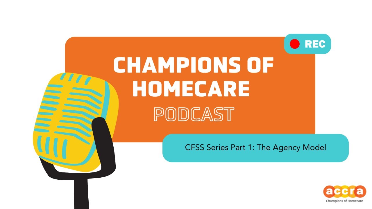 💼 CFSS Series Part 1: The Agency Model - Champions of Homecare Podcast Episode 15
