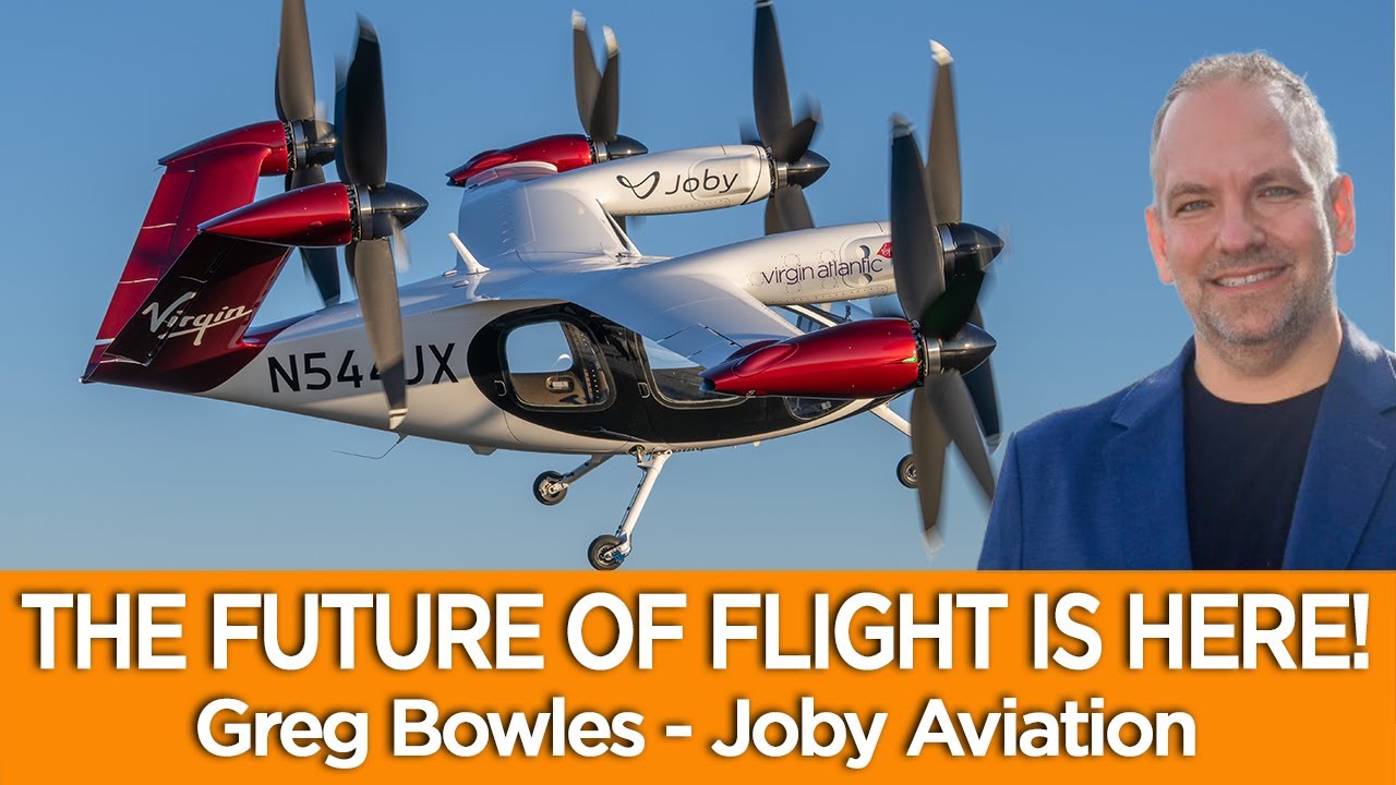 THE FUTURE OF FLIGHT IS HERE! Greg Bowles - Joby Aviation
