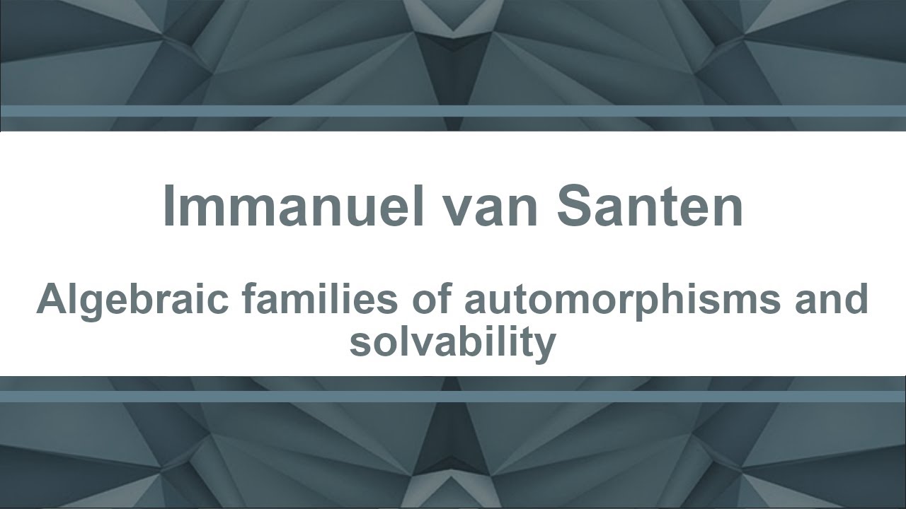 Immanuel van Santen. Algebraic families of automorphisms and solvability, 05.01.26