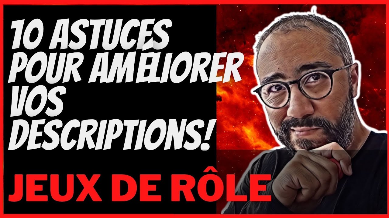10 Astuces pour AMELIORER vos DESCRIPTIONS en jeu de rôle!