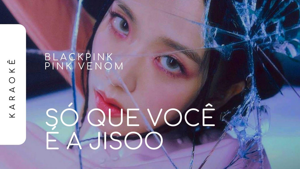 [KARAOKÊ] BLACKPINK - PINK VENOM / SÓ QUE VOCÊ É A JISOO (JISOO PART)