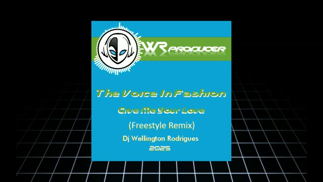 The Voice In Fashion – Give Me Your Love - Freestyle Remix) - Dj Wellington Rodrigues ES.