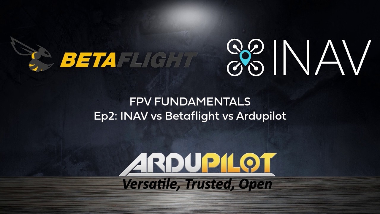 FPV Fundamentals - Episode 2 - INAV Betaflight Ardupilot - Which One To Choose