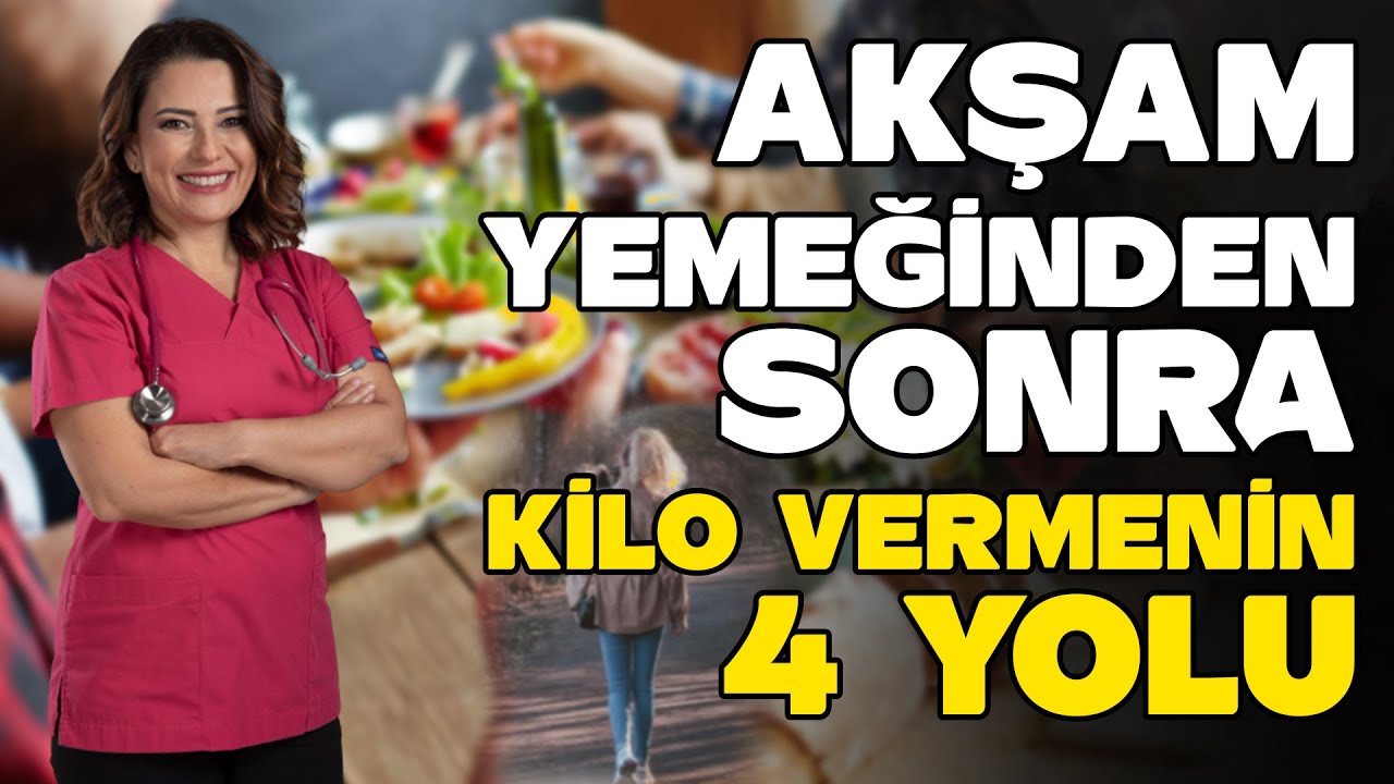 AKŞAM YEMEĞİNDEN SONRA KİLO VERMENİN 4 YOLU - Dr. Ayça KAYA - YENİ SEZON