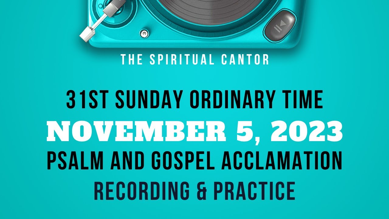 R & A Psalm + Acclamation  - November 5, 2023 31st Sunday Ordinary Time