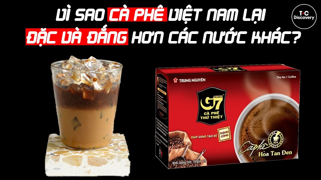VÌ SAO CÀ PHÊ VIỆT NAM LẠI ĐẶC VÀ ĐẮNG HƠN CÁC NƯỚC KHÁC?