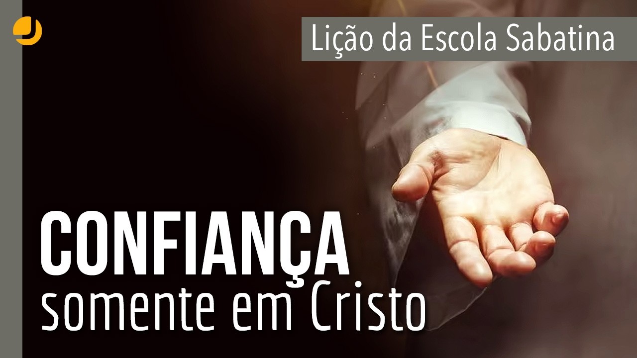 LIÇÃO DA ESCOLA SABATINA: Confiança somente em Cristo | Michelson Borges