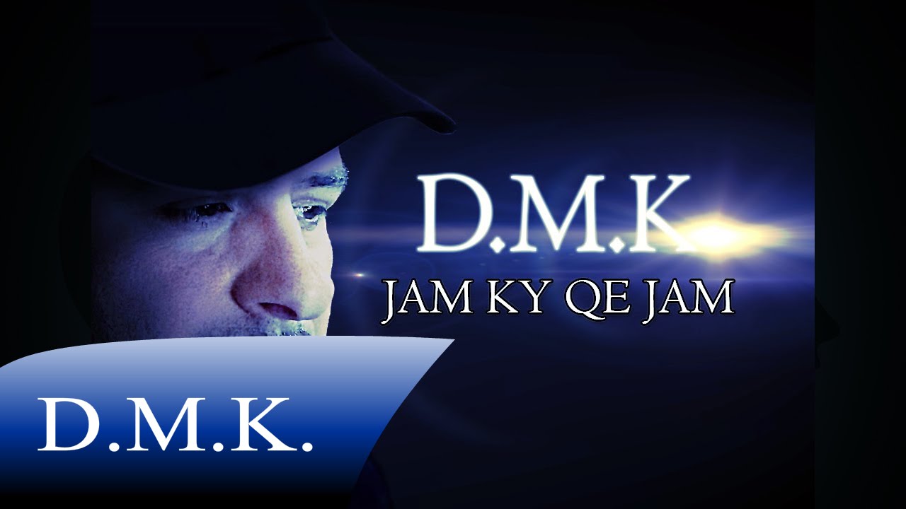 D.M.K. --  Jam Ky Qe Jam