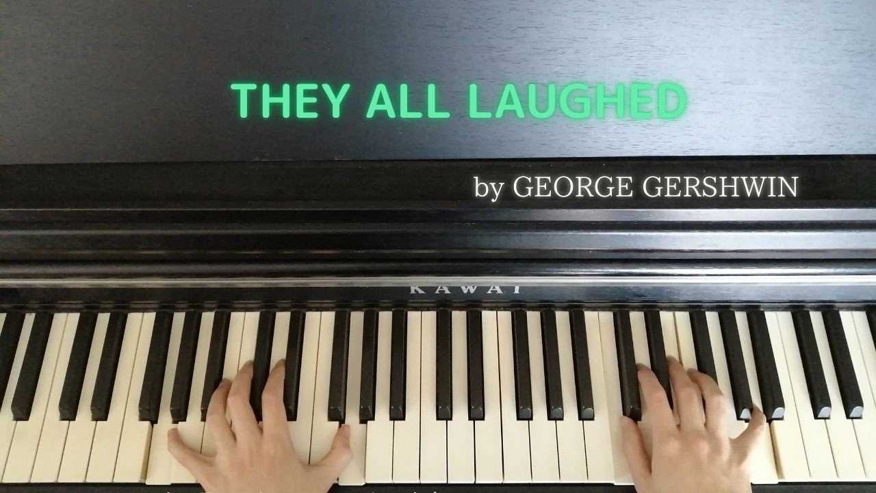 Song piano  【THEY ALL LAUGHED】by GEORGE GERSHWIN