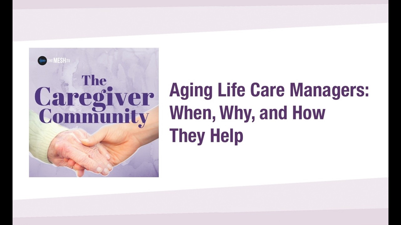 ACAP Caregiver Community - Aging Life Care Managers: When, Why, and How They Help