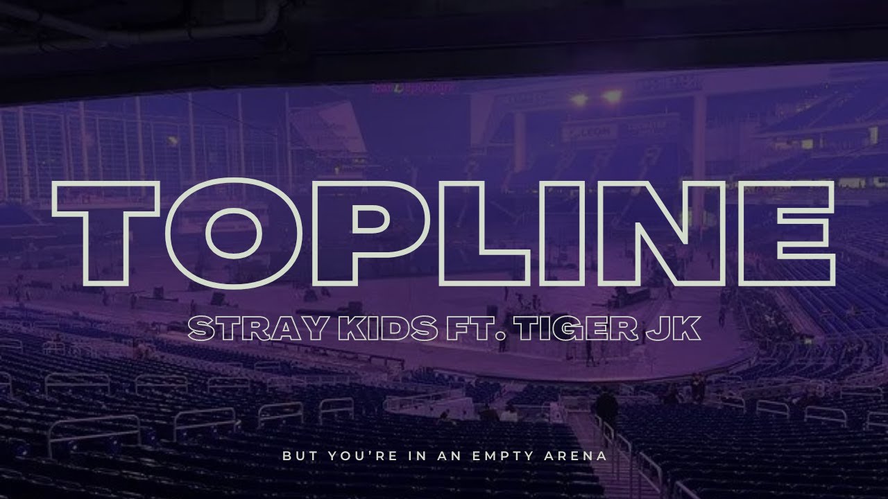 Stray Kids - Topline (Ft. Tiger JK) | 🎧 But you're in an empty arena