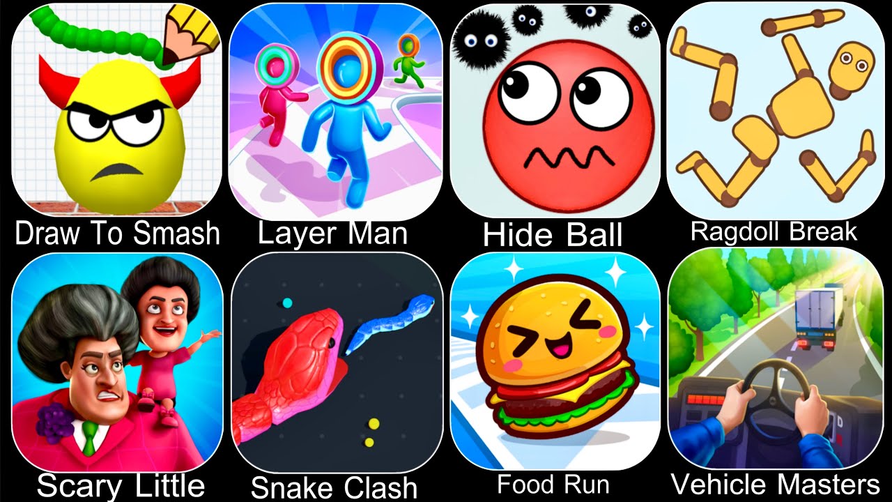Draw To Smash,Layer Man,Ragdoll Break,Hide Ball,Vehicle Masters,Scary Little Prankster,Food Run