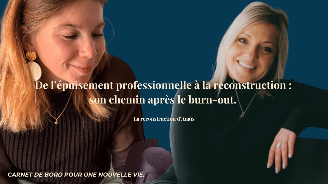 De l’épuisement professionnelle à la reconstruction : le chemin d'Anaïs après le burn out.