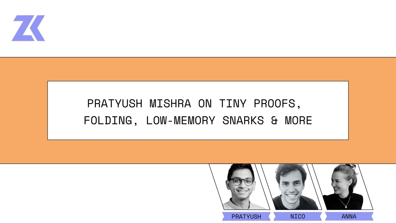 Episode 386 - Pratyush Mishra on Tiny Proofs, Folding, Low-Memory SNARKs and More