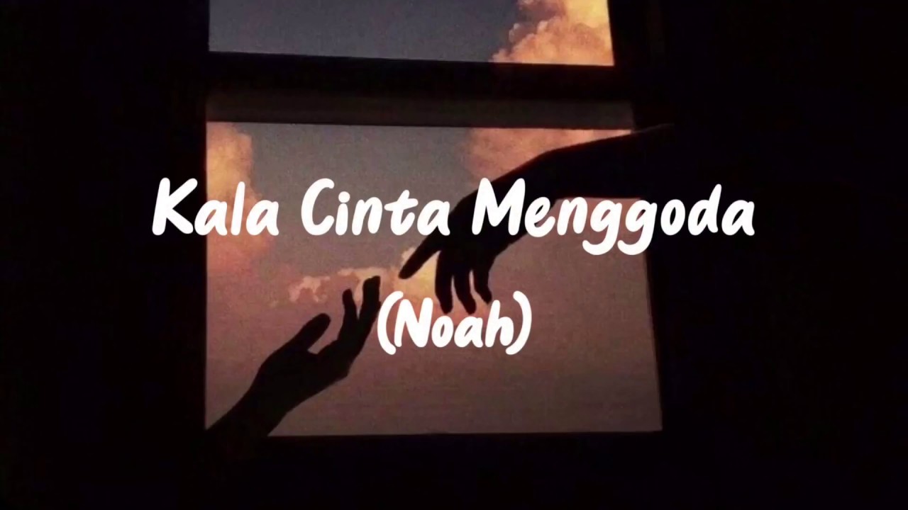 Kala Cinta Menggoda - Noah (Lirik)