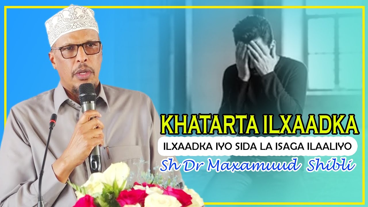 KHATARTA ILXAADKA IYO SIDA LA ISAGA ILAALIYO  || Sh Dr Maxamuud  Shibli