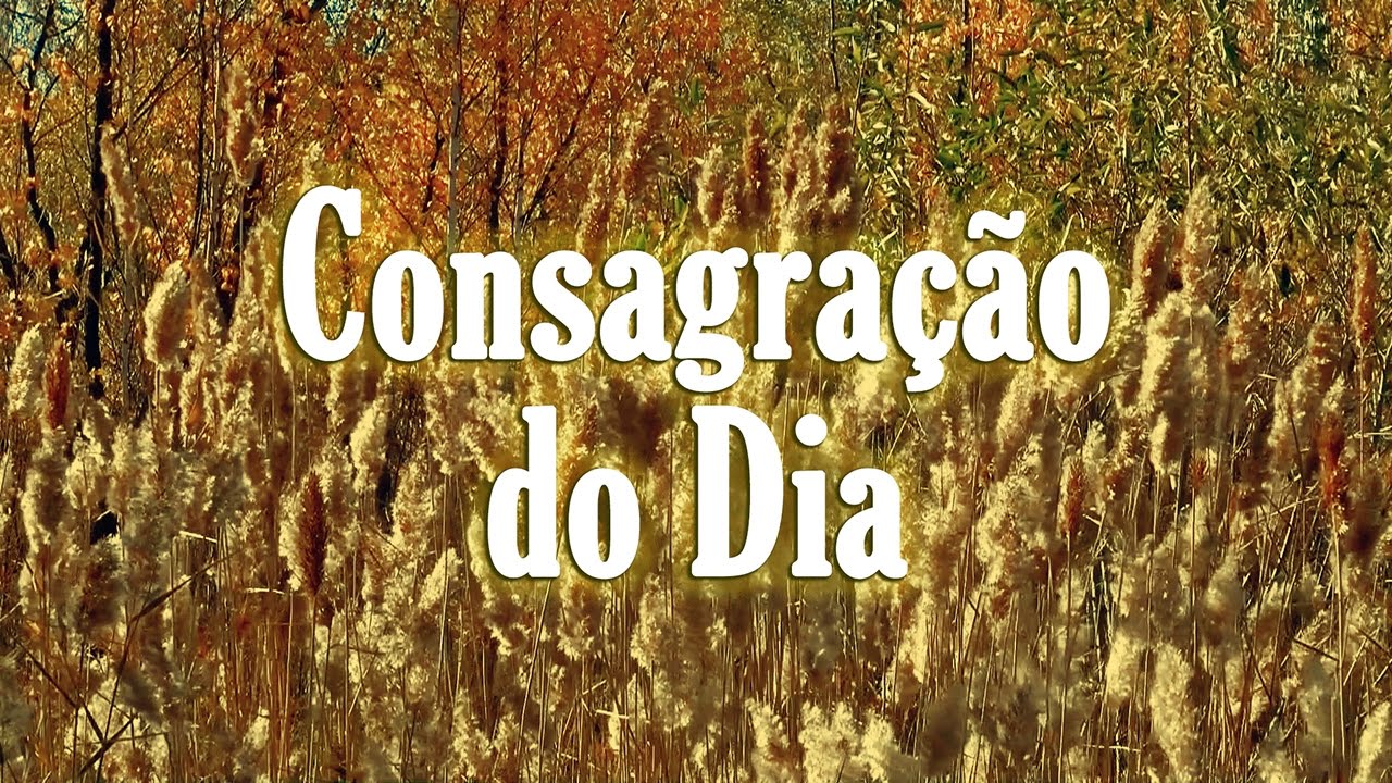 Ora&ccedil;&atilde;o - Consagra&ccedil;&atilde;o do Dia - TV ARAUTOS