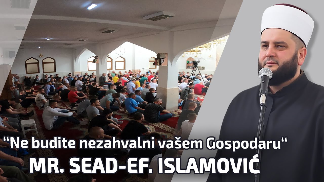 Ne budite nezahvalni vasem Gospodaru- mr. Sead-ef. Islamović #hadzimehovadzamija