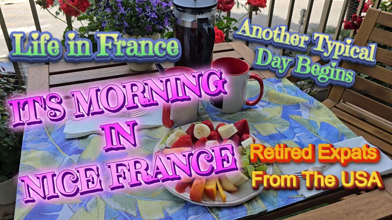 LIVING THE DREAM:A TYPICAL MORNING FOR AMERICAN EXPAT COUPLE IN NICE FRANCE