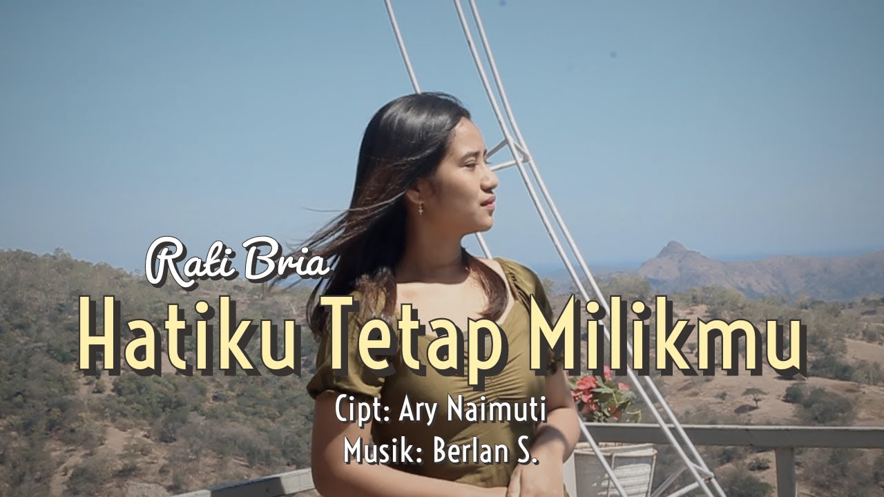 RATI BRIA - HATIKU TETAP MILIKMU - CIPT. ARY NAIMUTI