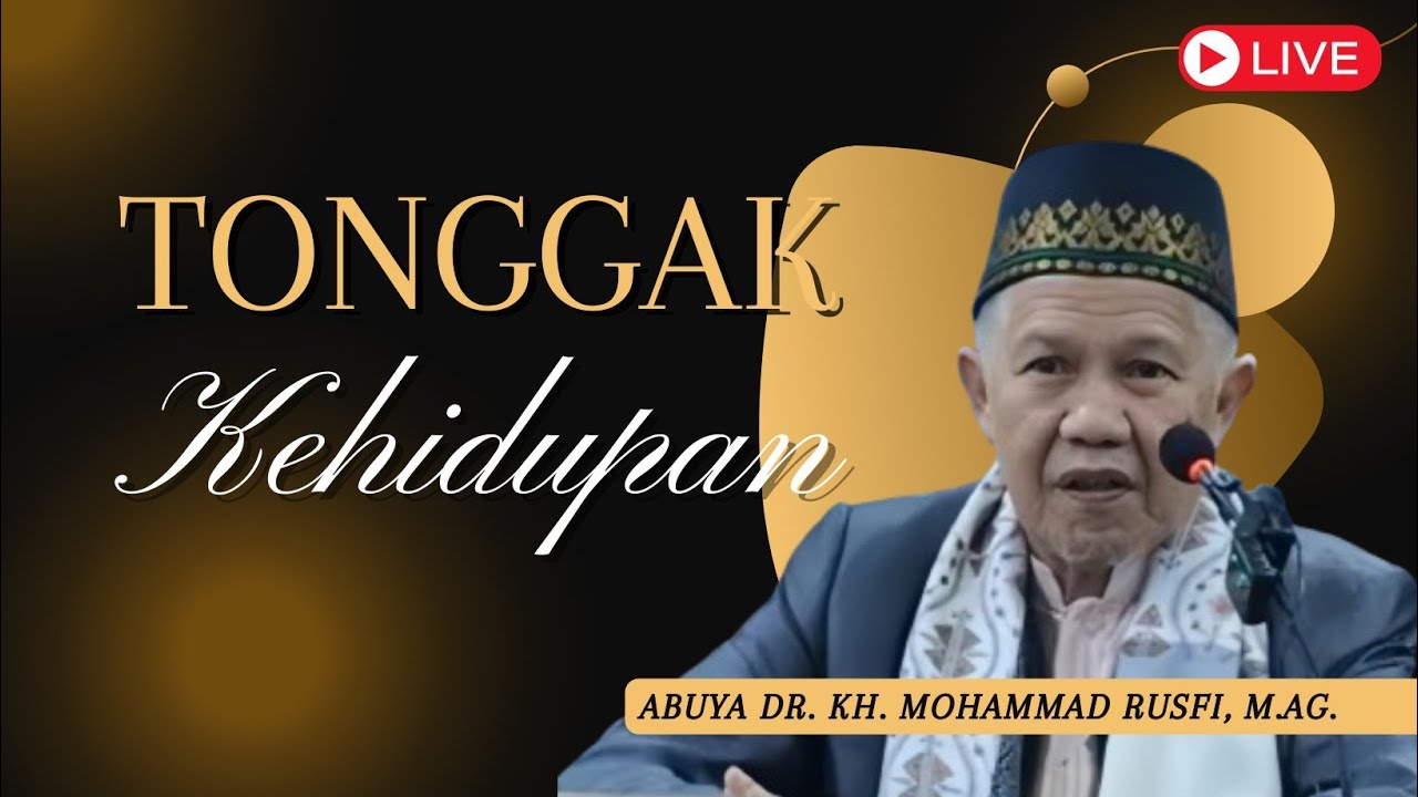 Tonggak Kehidupan - Abuya Dr. KH. Mohammad Rusfi, M.Ag