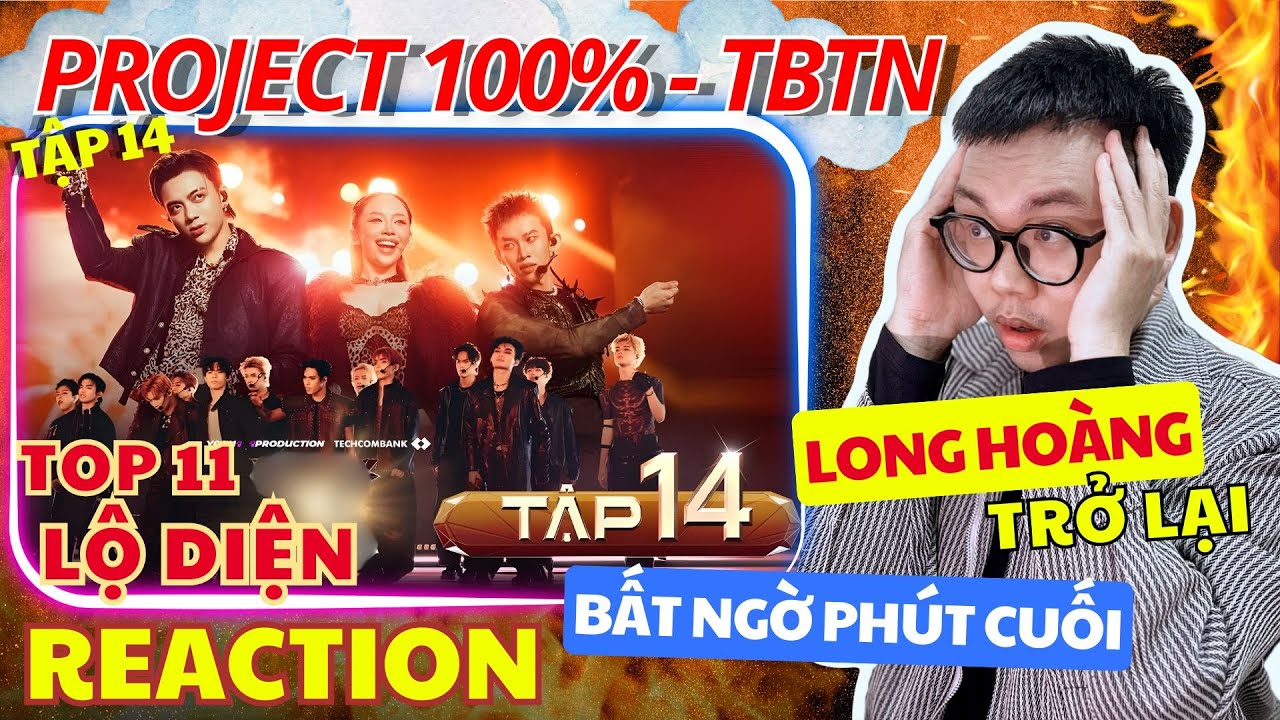 (REACTION) PROJECT 100% TÂN BINH TOÀN NĂNG TẬP 14| LONG HOÀNG Trở lại - Lộ diện Top 11