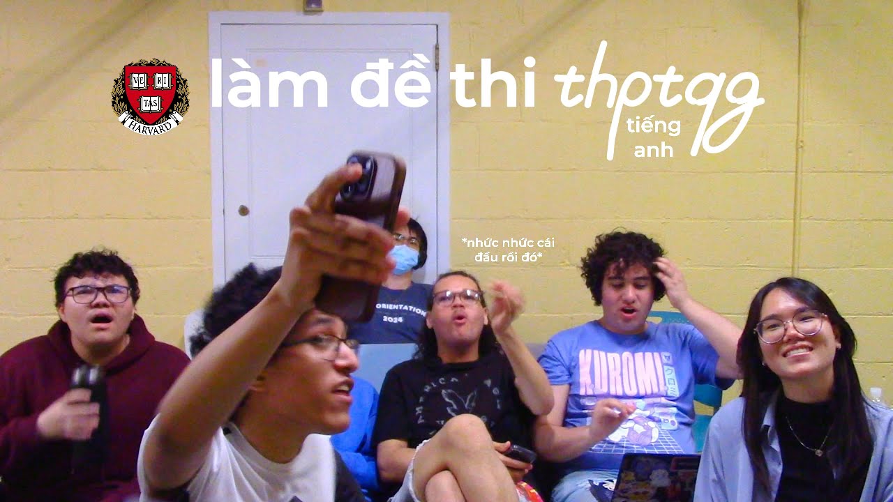 [2024] SINH VIÊN HARVARD LÀM ĐỀ THI ĐẠI HỌC THPTQG VIỆT NAM??