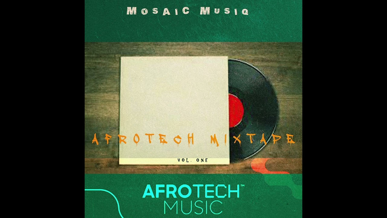 Afrotech Mixtape Vol.1 by Mosaic Musiq #trending #new