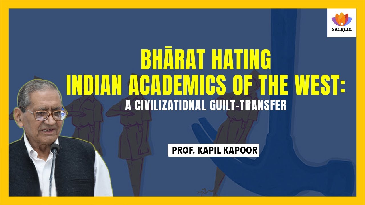 Transfer of Civilizational Guilt: How Harvard Academia Targets Hindu Civilization |Prof Kapil Kapoor